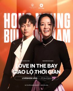 Show diễn Love In The Bay x Giao Lộ Thời Gian 05 Hồng Nhung & Bùi Công Nam